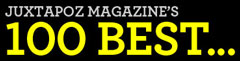 Juxtapoz Magazine's 100 Best...